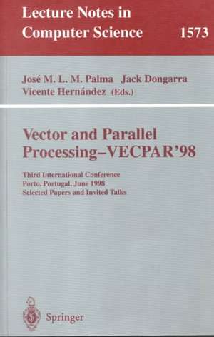 Vector and Parallel Processing - VECPAR'98: Third International Conference Porto, Portugal, June 21-23, 1998 Selected Papers and Invited Talks de Jose M.L.M. Palma