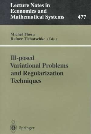 Ill-posed Variational Problems and Regularization Techniques: Proceedings of the “Workshop on Ill-Posed Variational Problems and Regulation Techniques” held at the University of Trier, September 3–5, 1998 de Michel Thera