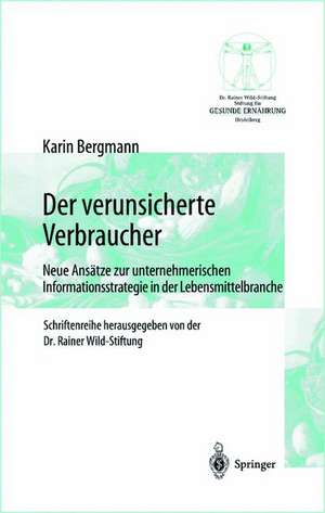 Der verunsicherte Verbraucher: Neue Ansätze zur unternehmerischen Informationsstrategie in der Lebensmittelbranche de Karin Bergmann