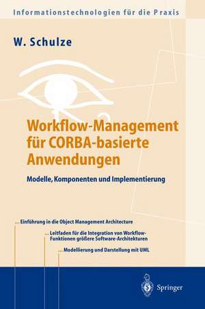 Workflow-Management für COBRA-basierte Anwendungen: Systematischer Architekturentwurf eines OMG-konformen Workflow-Management-Dienstes de Wolfgang Schulze