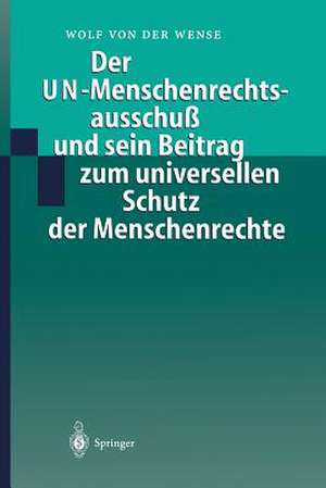 Der UN-Menschenrechtsausschuß und sein Beitrag zum universellen Schutz der Menschenrechte de Wolf von der Wense