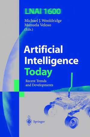 Artificial Intelligence Today: Recent Trends and Developments de Michael J. Wooldridge