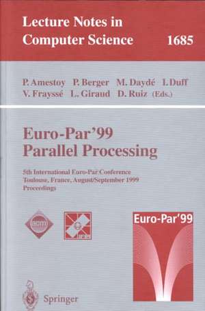 Euro-Par’ 99 Parallel Processing: 5th International Euro-Par Conference Toulouse, France, August 31–September 3, 1999 Proceedings de Patrick Amestoy