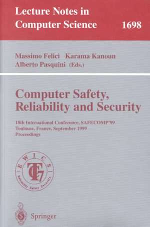 Computer Safety, Reliability and Security: 18th International Conference, SAFECOMP'99, Toulouse, France, September 27-29, 1999, Proceedings de Massimo Felici