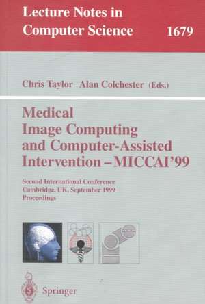 Medical Image Computing and Computer-Assisted Intervention - MICCAI'99: Second International Conference, Cambridge, UK, September 19-22, 1999, Proceedings de Chris Taylor