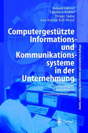 Computergestützte Informations- und Kommunikationssysteme in der Unternehmung: Technologien, Anwendungen, Gestaltungskonzepte de Roland Gabriel