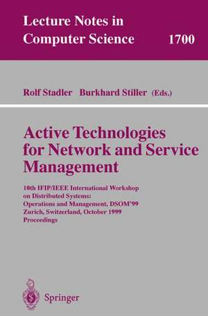 Active Technologies for Network and Service Management: 10th IFIP/IEEE International Workshop on Distributed Systems: Operations and Management, DSOM'99, Zurich, Switzerland, October 11-13, 1999, Proceedings de Rolf Stadler