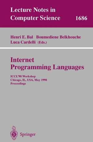 Internet Programming Languages: ICCL'98 Workshop,Chicago, IL, USA, May 13, 1998, Proceedings de Henri E. Bal