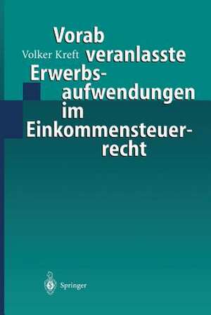 Vorab veranlasste Erwerbsaufwendungen im Einkommensteuerrecht de Volker Kreft