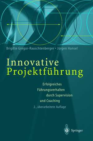 Innovative Projektführung: Erfolgreiches Führungsverhalten durch Supervision und Coaching de Brigitte Gregor-Rauschtenberger