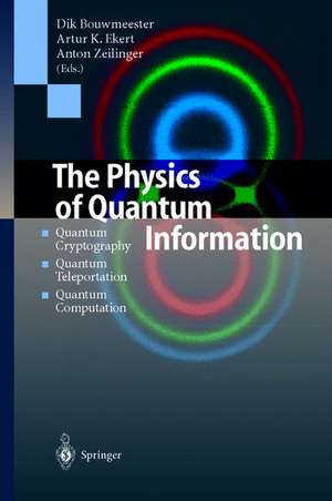 The Physics of Quantum Information: Quantum Cryptography, Quantum Teleportation, Quantum Computation de Dirk Bouwmeester