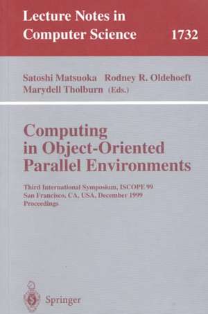 Computing in Object-Oriented Parallel Environments: Third International Symposium, ISCOPE 99, San Francisco, CA, USA, December 8-10, 1999 Proceedings de Satoshi Matsuoka