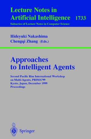 Approaches to Intelligent Agents: Second Pacific Rim International Workshop on Multi-Agents, PRIMA'99, Kyoto, Japan, December 2-3, 1999 Proceedings de Hideyuki Nakashima