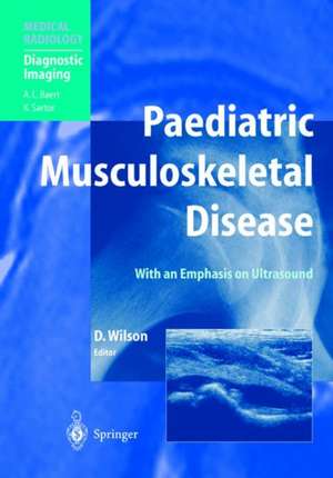 Paediatric Musculoskeletal Disease: With an Emphasis on Ultrasound de David J. Wilson