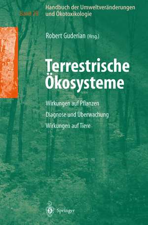 Handbuch der Umweltveränderungen und Ökotoxikologie: Band 2B: Terrestrische Ökosysteme Wirkungen auf Pflanzen Diagnose und Überwachung Wirkungen auf Tiere de Robert Guderian