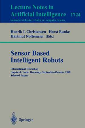 Sensor Based Intelligent Robots: International Workshop Dagstuhl Castle, Germany, September 28 - October 2, 1998 Selected Papers de Henrik I. Christensen