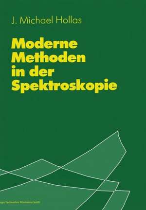 Moderne Methoden in der Spektroskopie de J. Michael Hollas