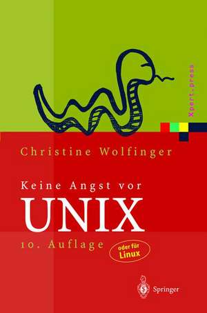 Keine Angst vor UNIX: Ein Lehrbuch für Einsteiger in UNIX, Linux, Solaris, HP-UX, AIX und andere UNIX-Derivate de Christine Wolfinger