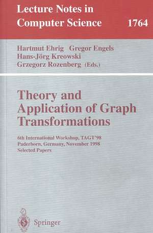 Theory and Application of Graph Transformations: 6th International Workshop, TAGT'98 Paderborn, Germany, November 16-20, 1998 Selected Papers de Hartmut Ehrig