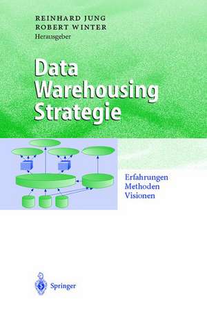 Data Warehousing Strategie: Erfahrungen, Methoden, Visionen de Reinhard Jung