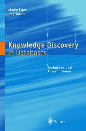 Knowledge Discovery in Databases: Techniken und Anwendungen de Martin Ester