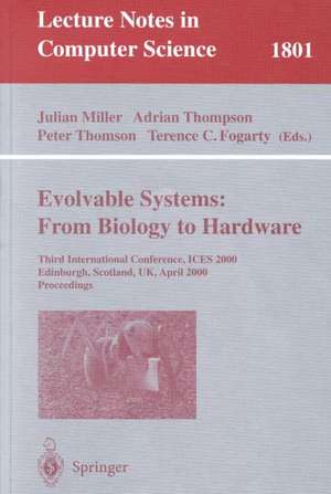 Evolvable Systems: From Biology to Hardware: Third International Conference, ICES 2000, Edinburgh, Scotland, UK, April 17-19, 2000 Proceedings de Julian F. Miller