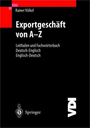 Exportgeschäft von A–Z: Leitfaden und Fachwörterbuch Deutsch / Englisch Englisch / Deutsch de Rainer Völkel