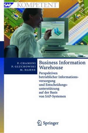 Business Information Warehouse: Perspektiven betrieblicher Informationsversorgung und Entscheidungsunterstützung auf der Basis von SAP-Systemen de Peter Chamoni