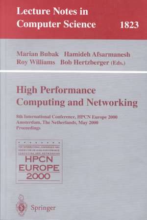 High-Performance Computing and Networking: 8th International Conference, HPCN Europe 2000 Amsterdam, The Netherlands, May 8-10, 2000 Proceedings de Marian Bubak