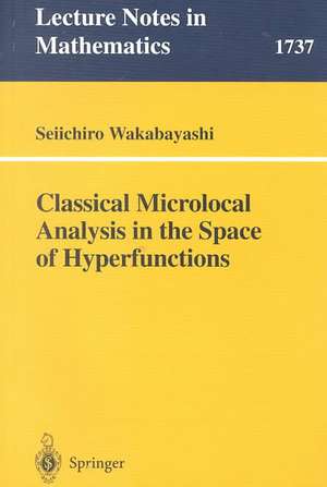 Classical Microlocal Analysis in the Space of Hyperfunctions de Seiichiro Wakabayashi