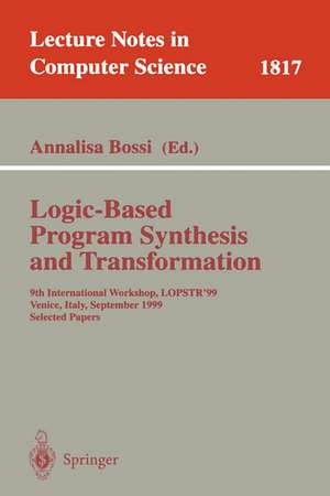 Logic-Based Program Synthesis and Transformation: 9th International Workshop, LOPSTR'99, Venice, Italy, September 22-24, 1999 Selected Papers de Annalisa Bossi