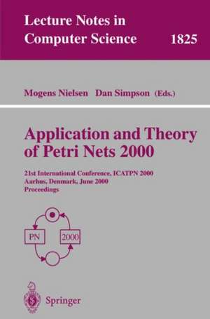 Application and Theory of Petri Nets 2000: 21st International Conference, ICATPN 2000, Aarhus, Denmark, June 26-30, 2000 Proceedings de Mogens Nielsen