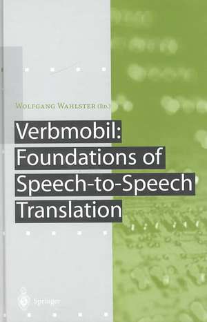 Verbmobil: Foundations of Speech-to-Speech Translation de Wolfgang Wahlster