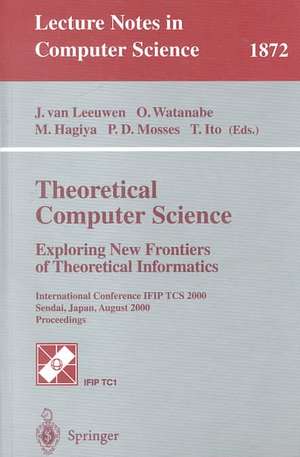 Theoretical Computer Science: Exploring New Frontiers of Theoretical Informatics: International Conference IFIP TCS 2000 Sendai, Japan, August 17-19, 2000 Proceedings de Jan van Leeuwen