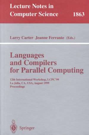 Languages and Compilers for Parallel Computing: 12th International Workshop, LCPC'99 La Jolla, CA, USA, August 4-6, 1999 Proceedings de Larry Carter