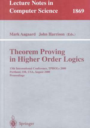 Theorem Proving in Higher Order Logics: 13th International Conference, TPHOLs 2000 Portland, OR, USA, August 14-18, 2000 Proceedings de Mark Aagaard