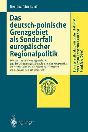 Das deutsch-polnische Grenzgebiet als Sonderfall europäischer Regionalpolitik: Die institutionelle Ausgestaltung zur Förderung grenzüberschreitender Kooperation im Kontext der EU-Erweiterungsstrategien im Zeitraum von 1989 bis 1998 de Bettina Morhard