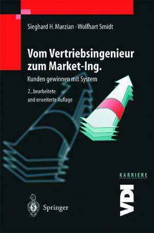 Vom Vertriebsingenieur zum Market-Ing.: Kunden gewinnen mit System de Sieghard H. Marzian