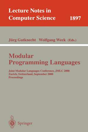 Modular Programming Languages: Joint Modular Languages Conference, JMLC 2000 Zurich, Switzerland, September 6-8, 2000 Proceedings de Jürg Gutknecht