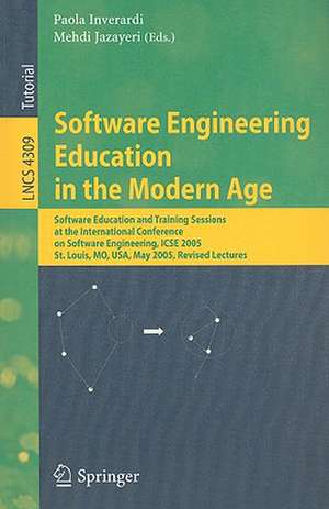 Software Engineering Education in the Modern Age: Software Education and Training Sessions at the International Conference, on Software Engineering, ICSE 2005, St. Louis, MO, USA, May 15-21, 2005, Revised Lectures de Paola Inverardi