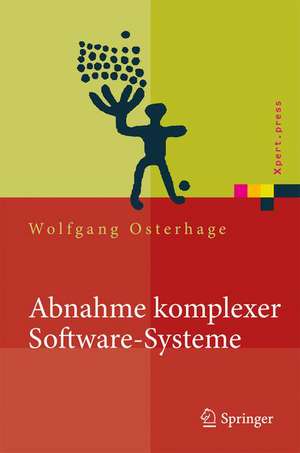 Abnahme komplexer Software-Systeme: Das Praxishandbuch de Wolfgang W. Osterhage