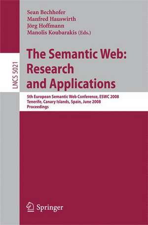 The Semantic Web: Research and Applications: 5th European Semantic Web Conference, ESWC 2008, Tenerife, Canary Islands, Spain de Sean Bechhofer