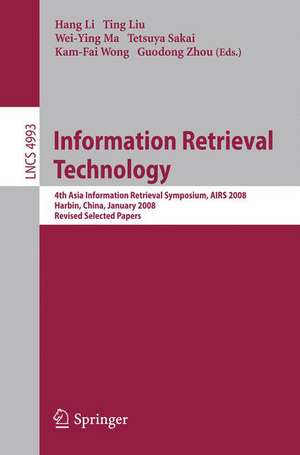 Information Retrieval Technology: 4th Asia Information Retrieval Symposium, AIRS 2008, Harbin, China, January 15-18, 2008, Revised Selected Papers de Hang Li