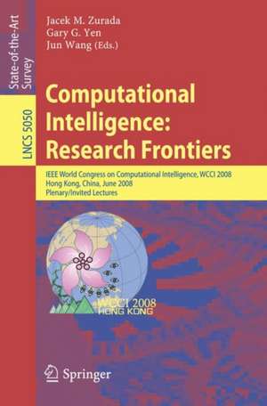 Computational Intelligence: Research Frontiers: IEEE World Congress on Computational Intelligence, WCCI 2008, Hong Kong, China, June 1-6, 2008, Plenary/Invited Lectures de Jacek M. Zurada