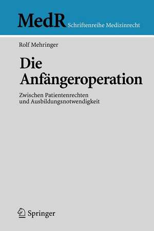 Die Anfängeroperation: Zwischen Patientenrechten und Ausbildungsnotwendigkeit de Rolf Mehringer