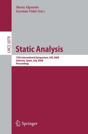 Static Analysis: 15th International Symposium, SAS 2008, Valencia, Spain, July 16-18, 2008, Proceedings de María Alpuente