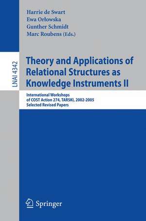 Theory and Applications of Relational Structures as Knowledge Instruments II: International Workshops of COST Action 274, TARSKI, 2002-2005, Selected Revised Papers de Harrie de Swart