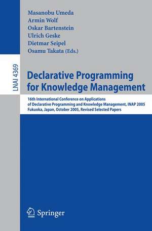 Declarative Programming for Knowledge Management: 16th International Conference on Applications of Declarative Programming and Knowledge Management, INAP 2005, Fukuoka, Japan, October 22-24, 2005. Revised Selected Papers de Masanobu Umeda