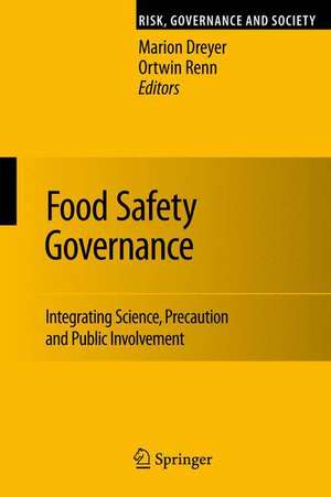 Food Safety Governance: Integrating Science, Precaution and Public Involvement de Marion Dreyer