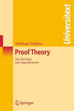 Proof Theory: The First Step into Impredicativity de Wolfram Pohlers